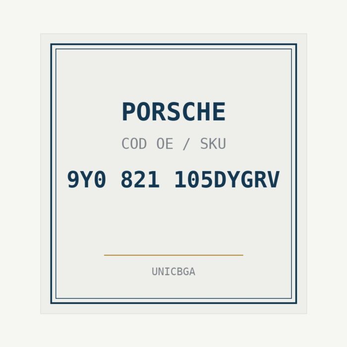 PORSCHE cod piesa 9Y0 821 105DYGRV PORSCHE cod piesa 9Y0 821 105DYGRV