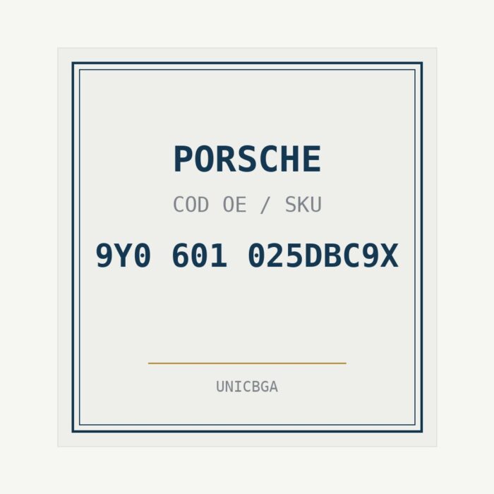 PORSCHE cod piesa 9Y0 601 025DBC9X PORSCHE cod piesa 9Y0 601 025DBC9X