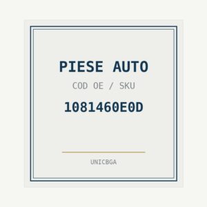 PIESE AUTO cod piesa 1081460E0D