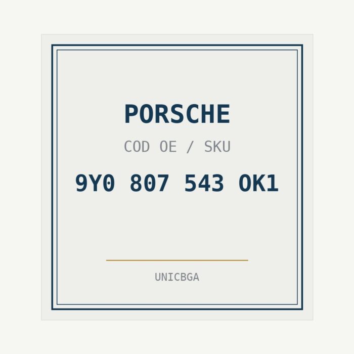 PORSCHE cod piesa 9Y0 807 543 OK1 PORSCHE cod piesa 9Y0 807 543 OK1