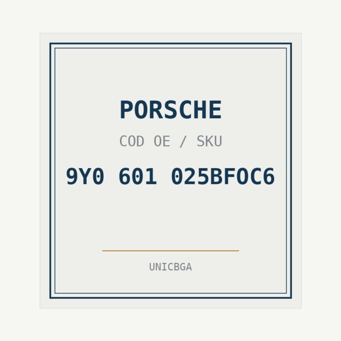 PORSCHE cod piesa 9Y0 601 025BFOC6 PORSCHE cod piesa 9Y0 601 025BFOC6